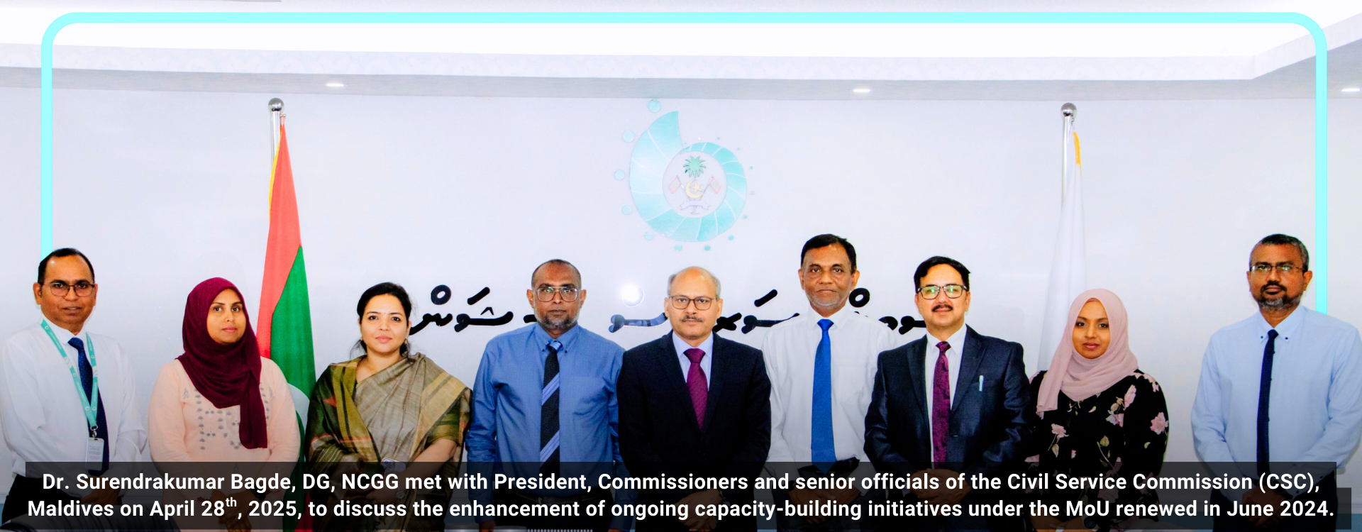 Dr. Surendrakumar Bagde, DG, NCGG met with President, Commissioners and senior officials of the Civil Service Commission (CSC), Maldives on April 28th, 2025, to discuss the enhancement of ongoing capacity-building initiatives under the MoU renewed in June