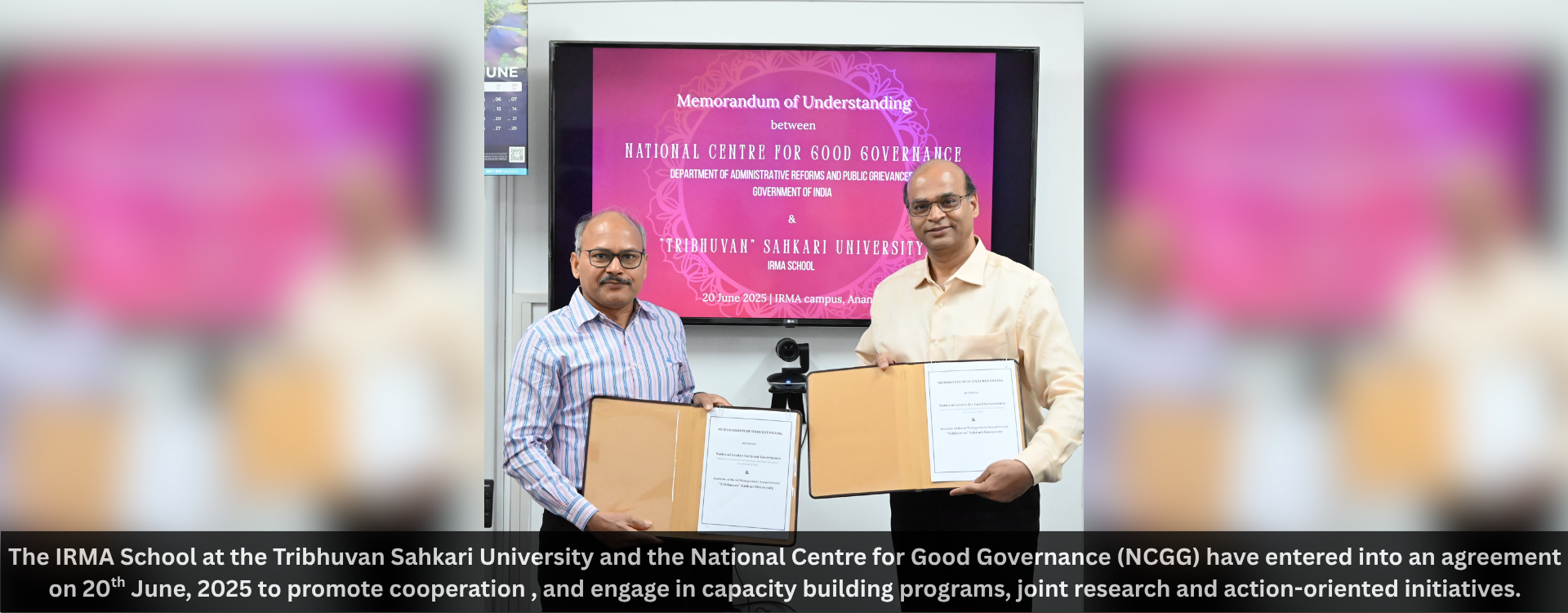 The IRMA School at the Tribhuvan Sahkari University and the National Centre for Good Governance (NCGG) have entered into an agreement on 20th June, 2025 to promote cooperation, and engage in capacity building programs, joint research and action-oriented i